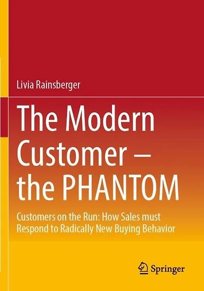 The Modern Customer - the Phantom: Customers on the Run: How Sales must Respond to Radically New Buying Behavior