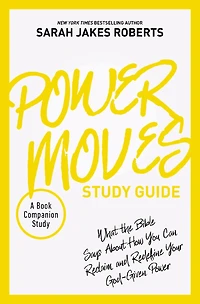 Power Moves Study Guide: What the Bible Says About How You Can Reclaim and Redefine Your God-Given