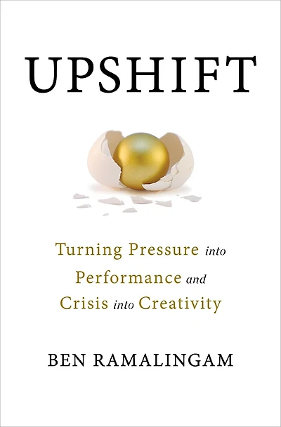 Upshift: Turning Pressure into Performance and Crisis Creativity