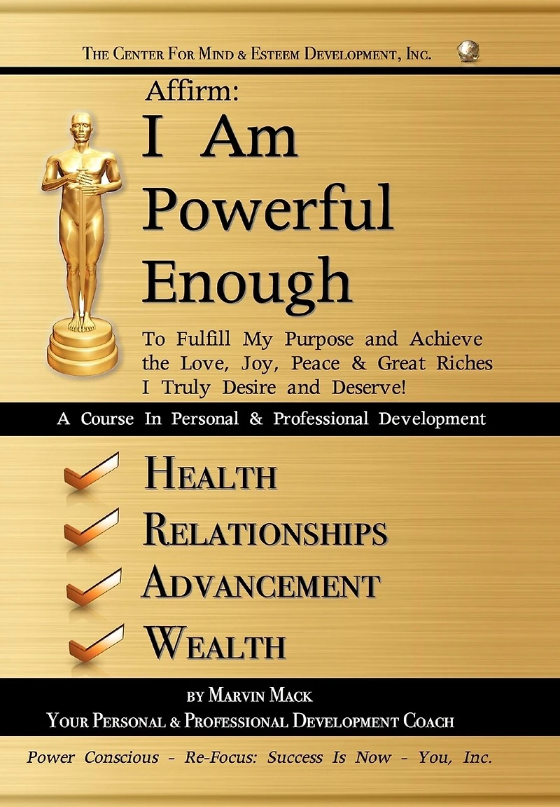 Affirm: I Am Powerful Enough: To Fulfill My Purpose and Achieve the Love, Joy, Peace & Great Riches Truly Desire Deserve