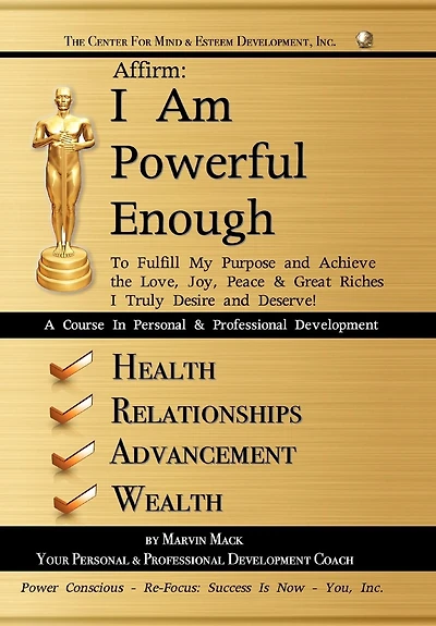 Affirm: I Am Powerful Enough: To Fulfill My Purpose and Achieve the Love, Joy, Peace & Great Riches Truly Desire Deserve