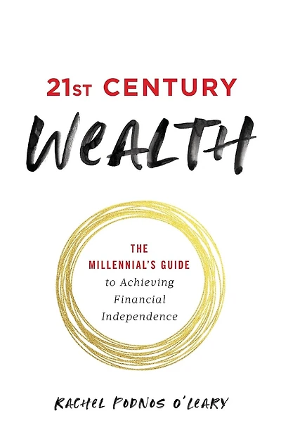 21st Century Wealth: The Millennial's Guide to Achieving Financial Independence