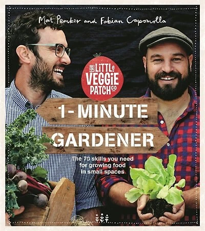 1-minute Gardener: The 70 Skills You Need For Growing Food In Small Spaces
