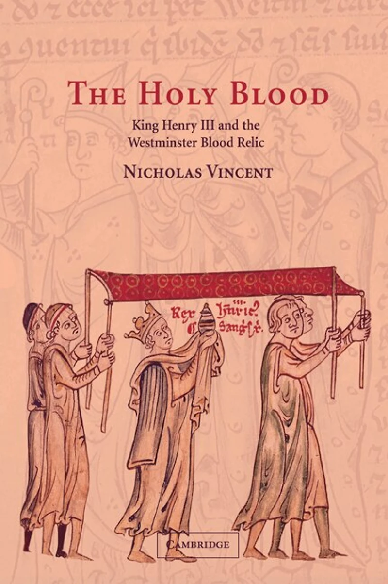 the Holy Blood: King Henry III and Westminster Blood Relic