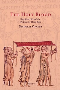 the Holy Blood: King Henry III and Westminster Blood Relic