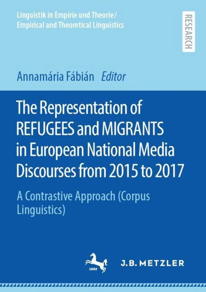 The Representation of REFUGEES and MIGRANTS European National Media Discourses from 2015 to 2017: A Contrastive Approach (Corpus Linguistics)