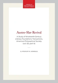 Austro-Slav Revival: A Study of Nineteenth Century Literary Foundations  Transactions, American Philosophical Society (vol. 63, part 4)