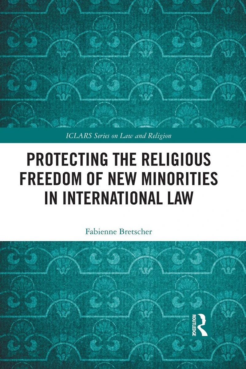 Protecting the Religious Freedom of New Minorities International Law