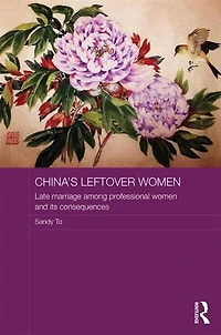 China's Leftover Women: Late Marriage Among Professional Women And Its Consequences