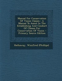 Manual For Conservation Of Vision Classes: A Manual To Assist In The Establishing And Conduct Of Classes For Conservation Of Vision - Primary