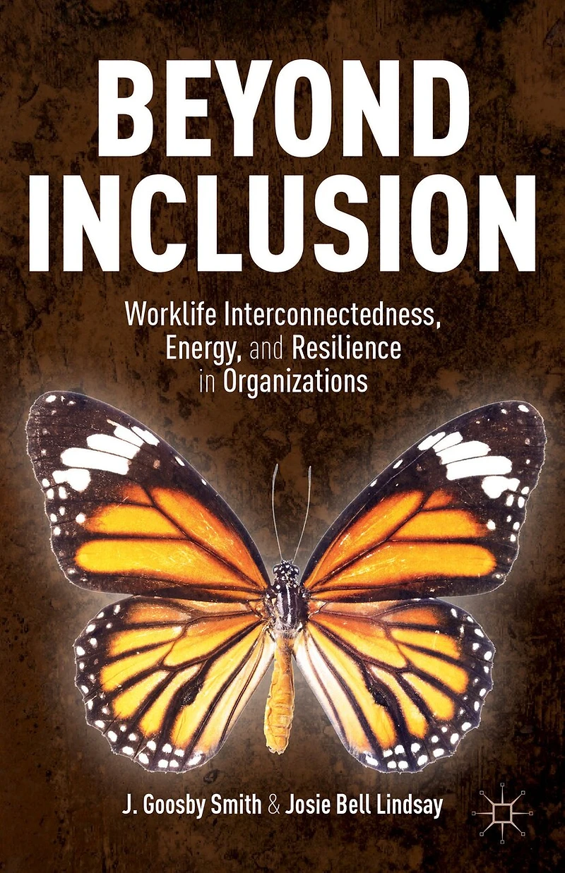 Beyond Inclusion: Worklife Interconnectedness, Energy, And Resilience Organizations
