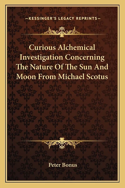 Curious Alchemical Investigation Concerning The Nature Of The Sun And Moon From Michael Scotus