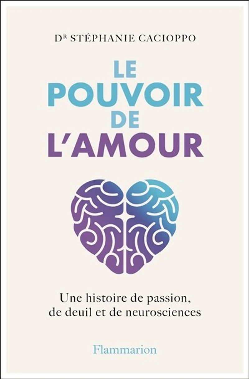 Le pouvoir de l'amour: une histoire passion, deuil et neurosciences