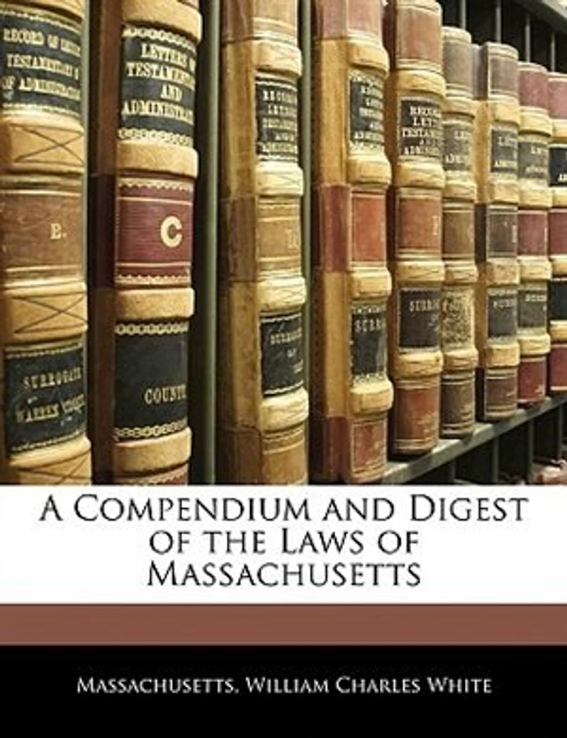 A Compendium and Digest of the Laws Massachusetts