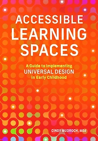 Accessible Learning Spaces: A Guide to Implementing Universal Design Early Childhood