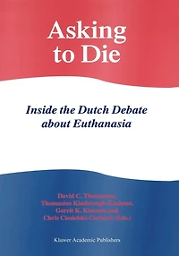 Asking to Die: Inside the Dutch Debate about Euthanasia