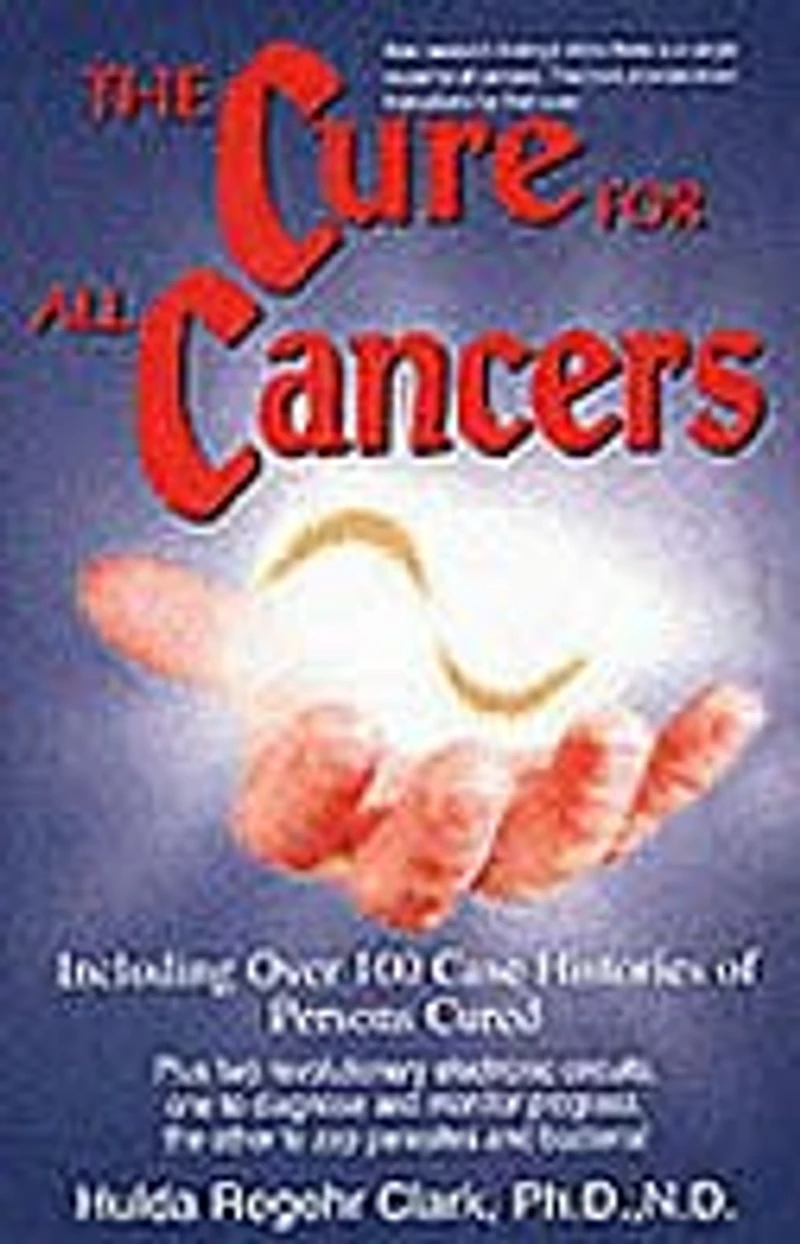 The Cure For All Cancers: With 100 Case Histories