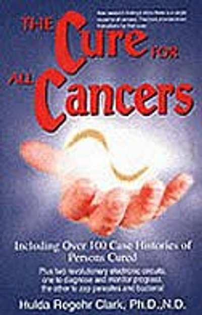 The Cure For All Cancers: With 100 Case Histories