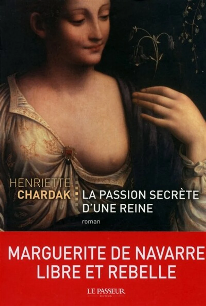 La passion secrète d'une reine : le roman de Marguerite Navarre: Navarre