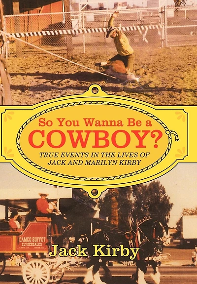 So You Wanna Be A Cowboy?: True Events The Lives Of Jack And Marilyn Kirby
