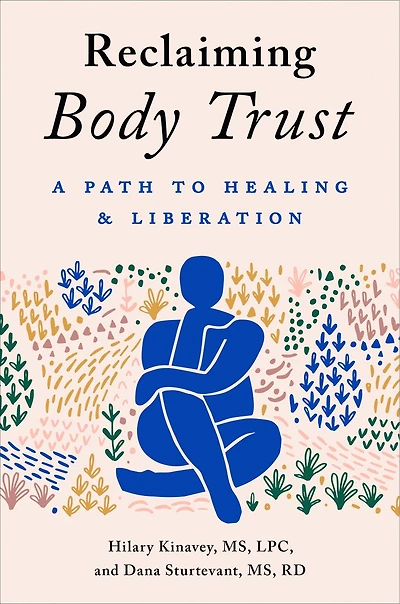 Reclaiming Body Trust: Break Free from a Culture of Perfection, Disordered Eating, and Other Traumas