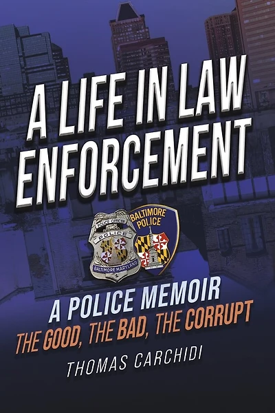A Life in Law Enforcement, A Police Memoir, The Good, The Bad, The Corrupt