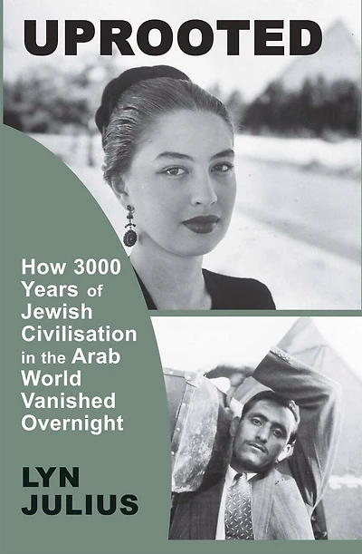 Uprooted: How 3000 Years Of Jewish Civilization The Arab World Vanished Overnight