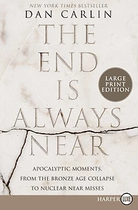 The End Is Always Near: Apocalyptic Moments, from the Bronze Age Collapse to Nuclear Near Misses