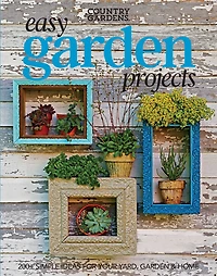 Easy Garden Projects: 200+ Simple Ideas for Your Yard, Garden & Home