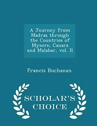 A Journey from Madras through the Countries of Mysore, Canara and Malabar, vol. II - Scholar's Choice Edition