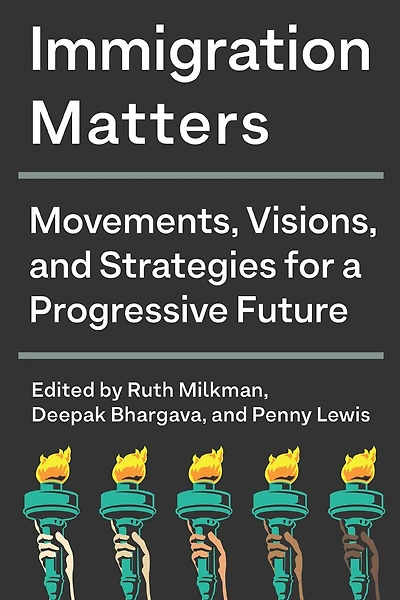 Immigration Matters: Movements, Visions, And Strategies For A Progressive Future