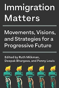 Immigration Matters: Movements, Visions, And Strategies For A Progressive Future