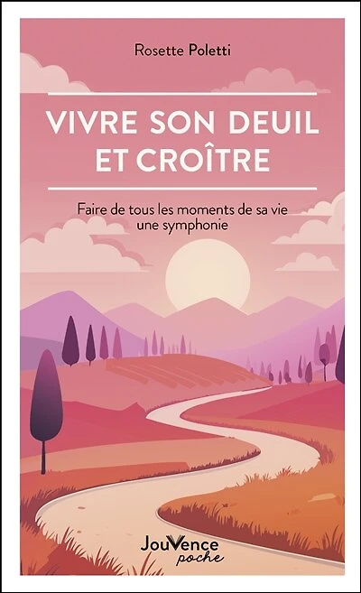 Vivre son deuil et croître: faire de tous les moments sa vie une symphonie