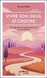 Vivre son deuil et croître: faire de tous les moments sa vie une symphonie