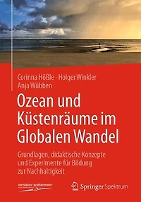 Ozean und Kustenraume im Globalen Wandel: Grundlagen, didaktische Konzepte und Experimente fur Bildung zur Nachhaltigkei: Grundlagen, didaktische Konzepte und Experimente fur Bildung zur Nachhaltigkeit