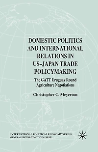 Domestic Politics and International Relations US-Japan Trade Policymaking: The Gatt Uruguay Round Agriculture Negotiations