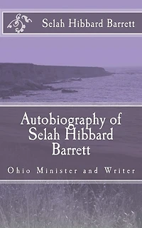 Autobiography of Selah Hibbard Barrett: Ohio Minister and Writer
