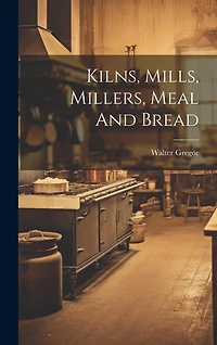 Kilns, Mills, Millers, Meal And Bread