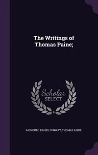 The Writings of Thomas Paine;