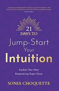 21 Days to Jump-Start Your Intuition: Awaken Most Empowering Super Sense