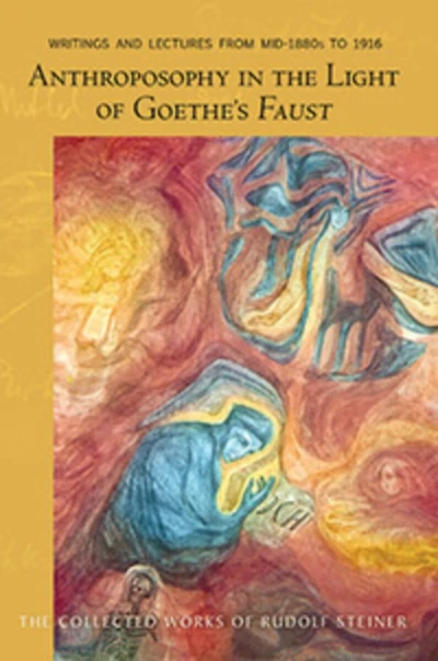 Anthroposophy in the Light of Goethe's Faust: Volume One of Spiritual-Scientific Commentaries on Goethe's Faust (CW 272)