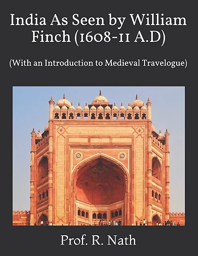 India As Seen by William Finch (1608-11 A.D): (With an Introduction to Medieval Travelogue)