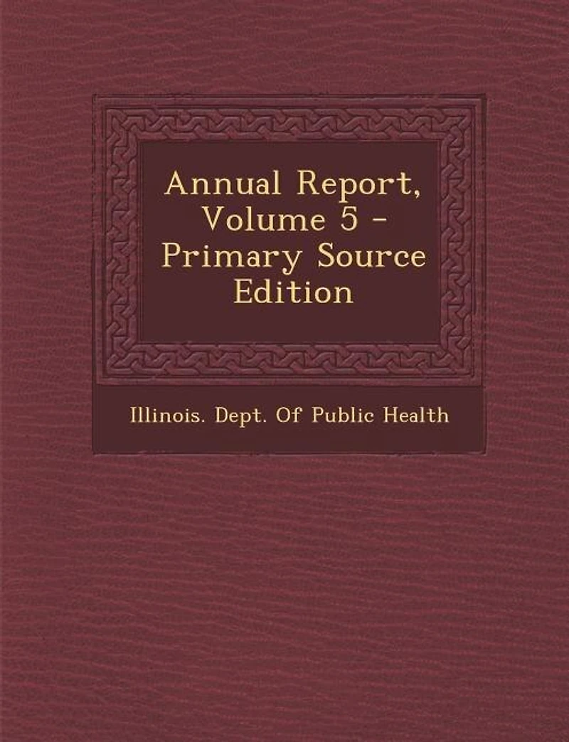 Annual Report, Volume 5 - Primary Source Edition