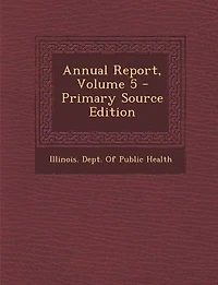 Annual Report, Volume 5 - Primary Source Edition