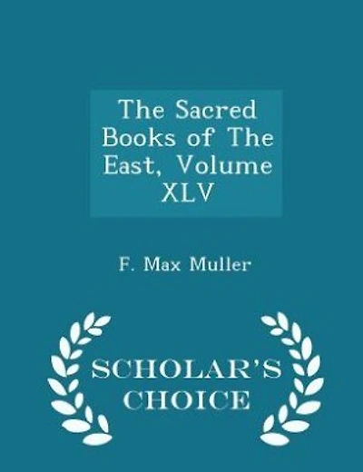 The Sacred Books of The East, Volume XLV - Scholar's Choice Edition