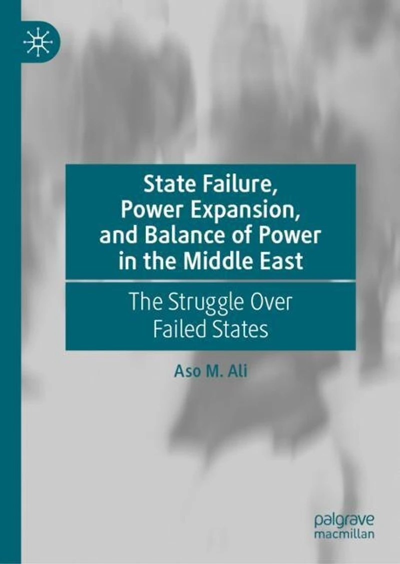 State Failure, Power Expansion, and Balance of The Middle East: Struggle Over Failed States