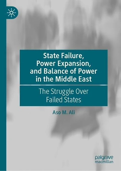 State Failure, Power Expansion, and Balance of The Middle East: Struggle Over Failed States