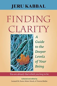 Finding Clarity: A Guide to the Deeper Levels Of Your Being