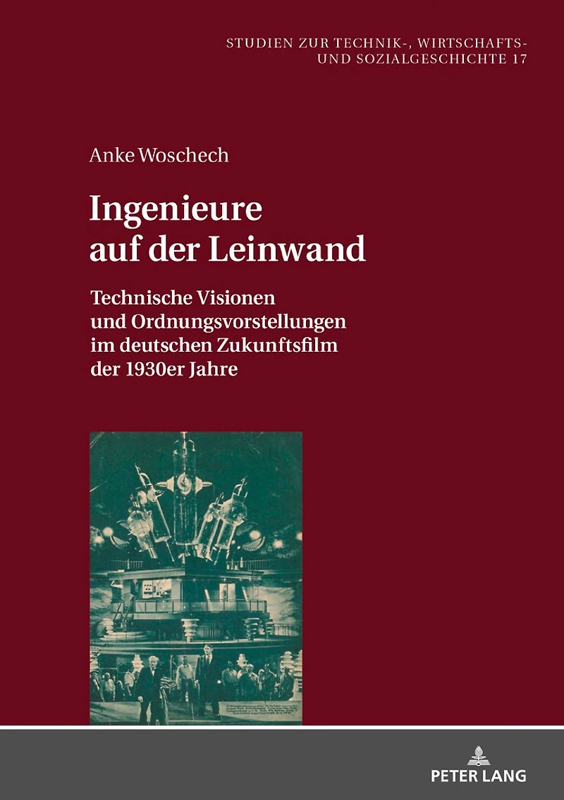 Ingenieure auf der Leinwand: Technische Visionen und Ordnungsvorstellungen im deutschen Zukunftsfilm 1930er Jahre