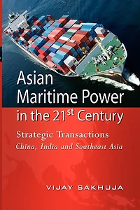 Asian Maritime Power in the 21st Century: Strategic Transactions China, India and Southeast Asia